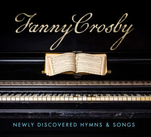 Fanny Crosby - Newly Discovered Hymns & Songs