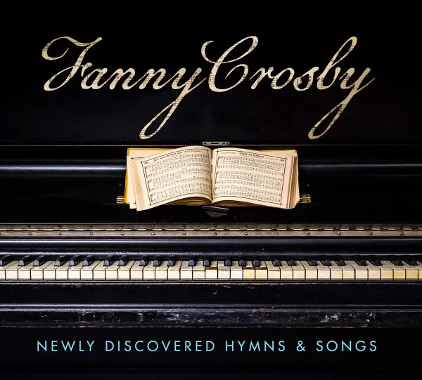 Fanny Crosby - Newly Discovered Hymns & Songs